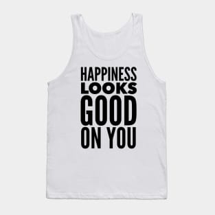 Happiness Looks Good On You Tank Top